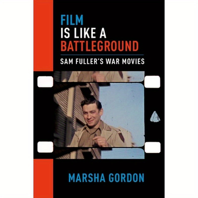 Film Is Like a Battleground: Sam Fuller's War Movies