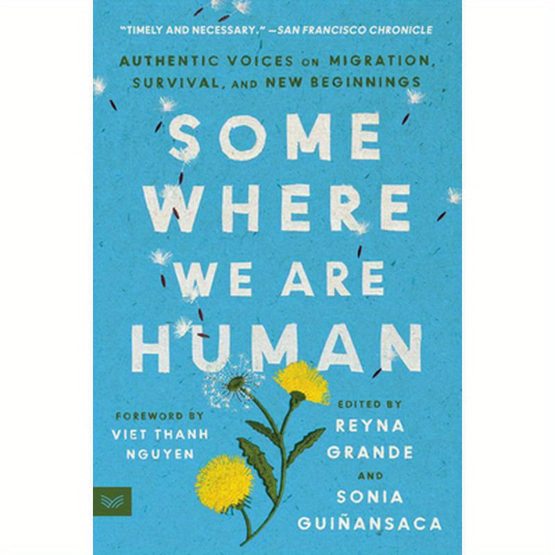 Somewhere We Are Human: Authentic Voices on Migration, Survival, and New Beginnings