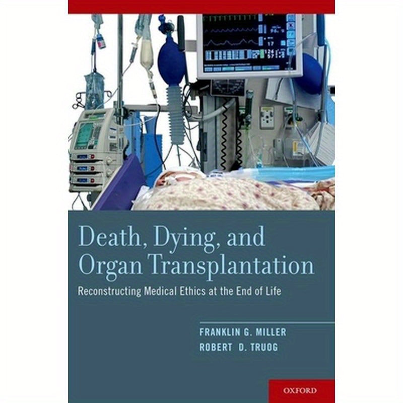 Death, Dying, and Organ Transplantation: Reconstructing Medical Ethics at the End of Life