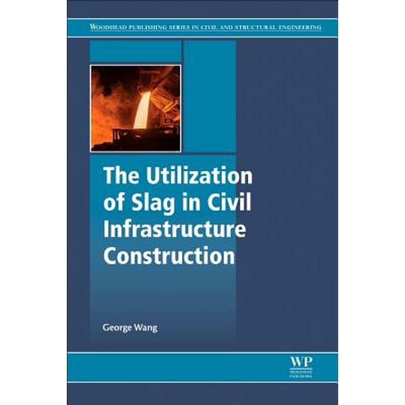 The Utilization of Slag in Civil Infrastructure Construction