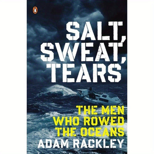 Salt, Sweat, Tears: The Men Who Rowed the Oceans