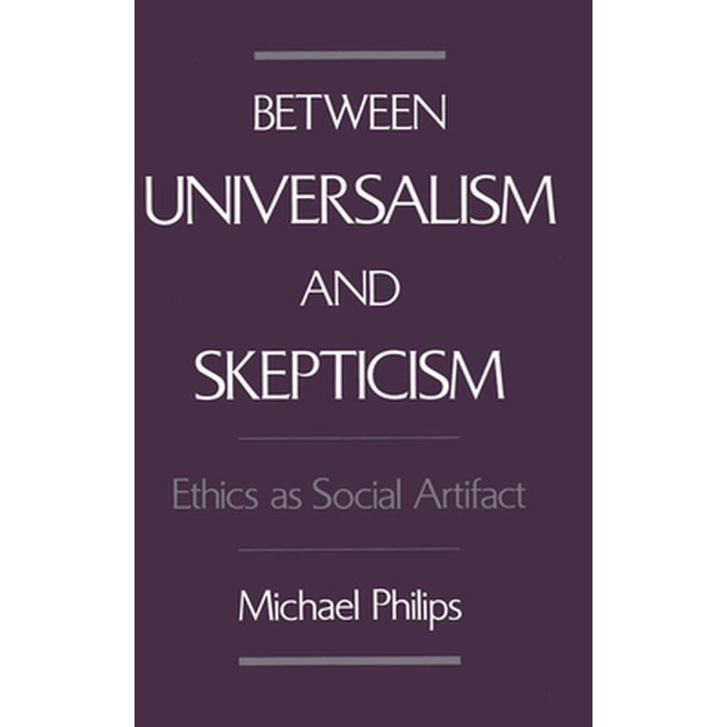 Between Universalism and Skepticism: Ethics as Social Artifact