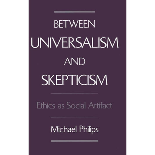 Between Universalism and Skepticism: Ethics as Social Artifact