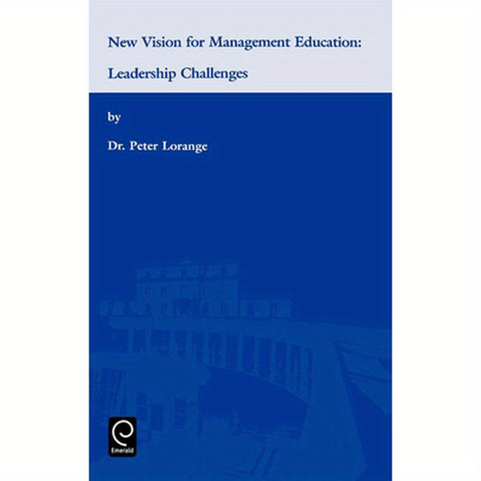 New Vision for Management Education: Leadership Challenges