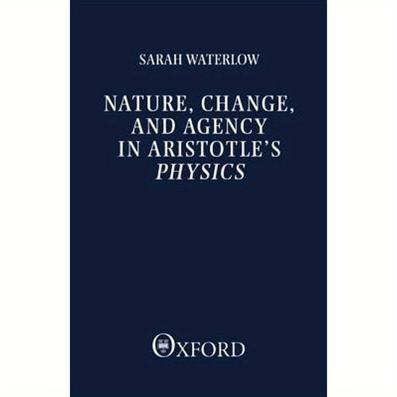 Nature, Change, and Agency in Aristotle's Physics: A Philosophical Study