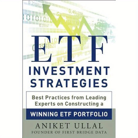 Etf Investment Strategies: Best Practices from Leading Experts on Constructing a Winning Etf Portfolio