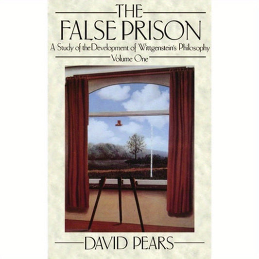 The False Prison: A Study of the Development of Wittgenstein's Philosophy Volume 1
