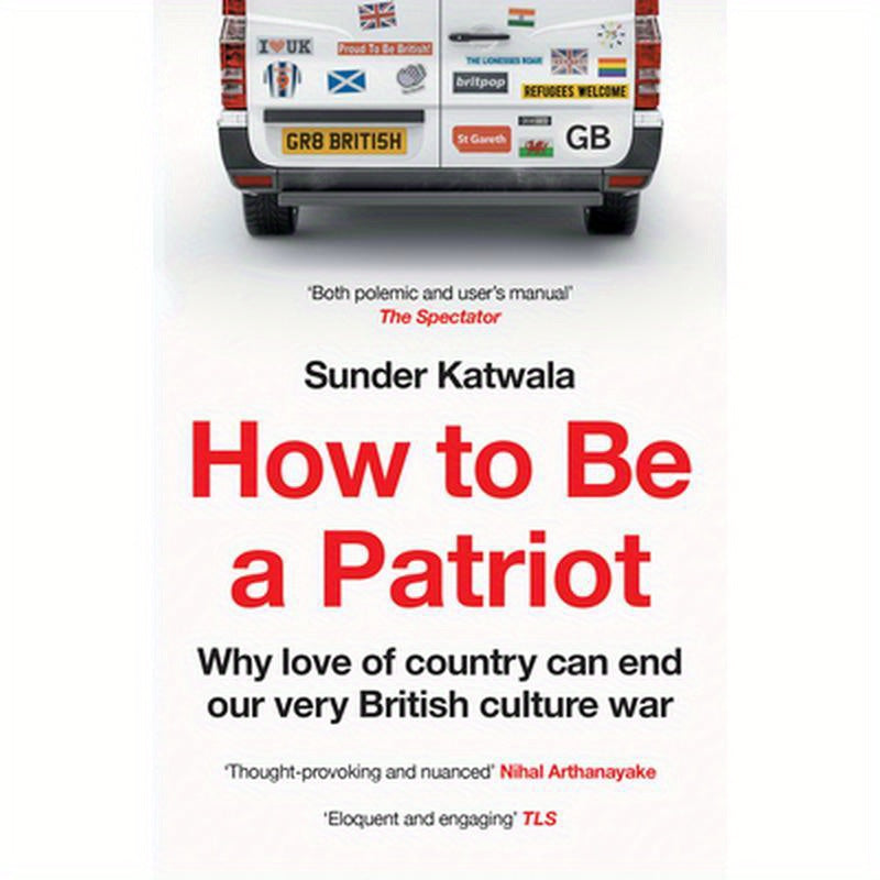 How to Be a Patriot: Why Love of Country Can End Our Very British Culture War