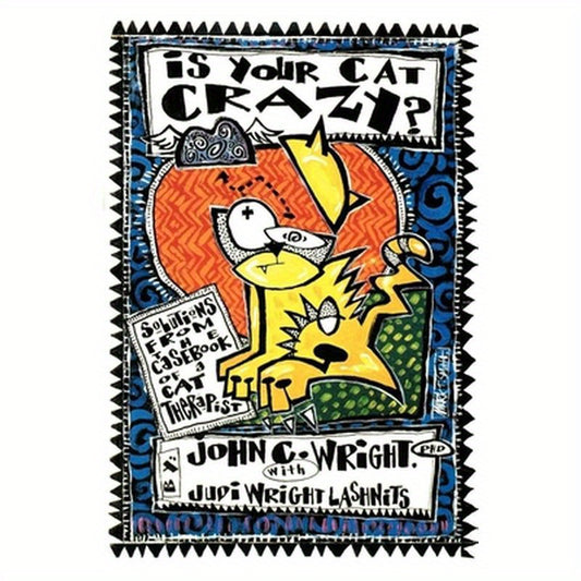 Is Your Cat Crazy?: Solutions from the Casebook of a Cat Therapist