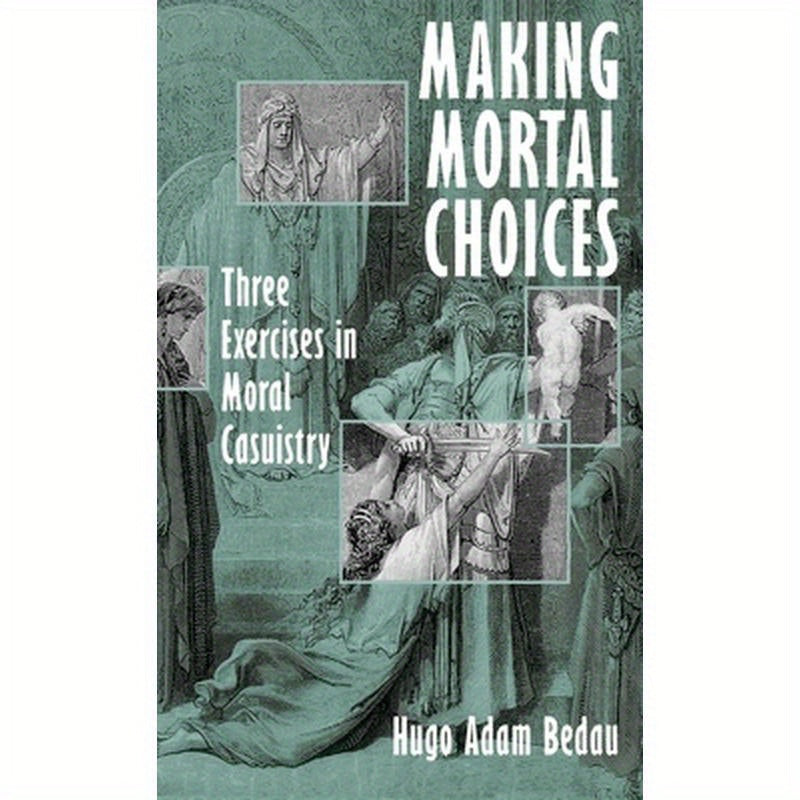 Making Mortal Choices: Three Exercises in Moral Casuistry