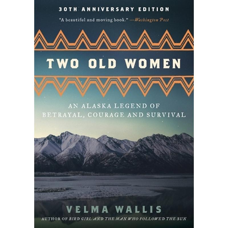 Two Old Women [Anniversary Edition]: An Alaska Legend of Betrayal, Courage and Survival