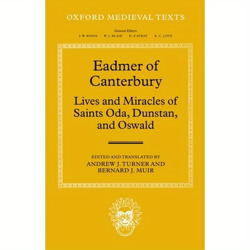Eadmer of Canterbury: Lives and Miracles of Saints Oda, Dunstan, and Oswald