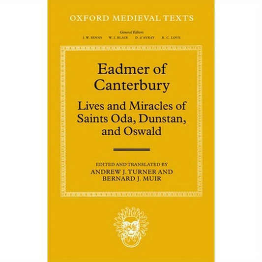 Eadmer of Canterbury: Lives and Miracles of Saints Oda, Dunstan, and Oswald