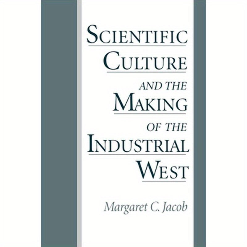 Scientific Culture and the Making of the Industrial West