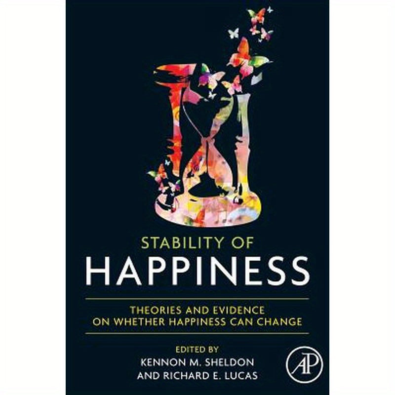 Stability of Happiness: Theories and Evidence on Whether Happiness Can Change