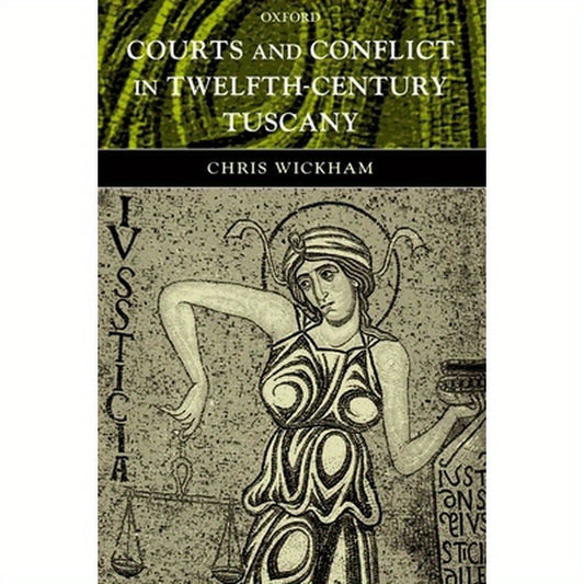 Courts and Conflict in Twelfth-Century Tuscany