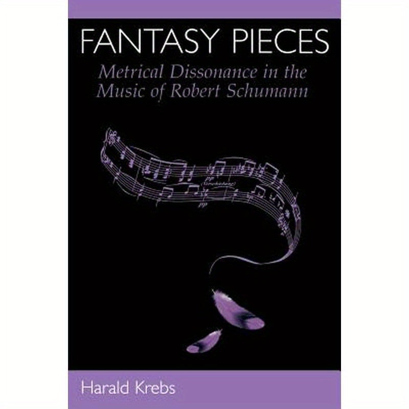 Fantasy Pieces: Metrical Dissonance in the Music of Robert Schumann