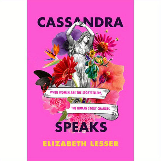 Cassandra Speaks: When Women Are the Storytellers, the Human Story Changes