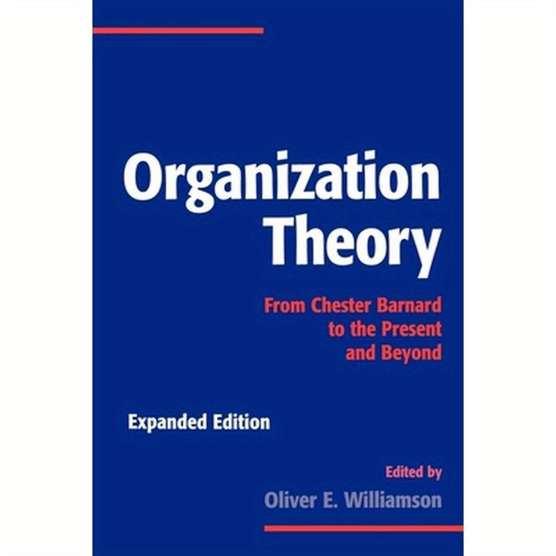 Organization Theory: From Chester Barnard to the Present and Beyond