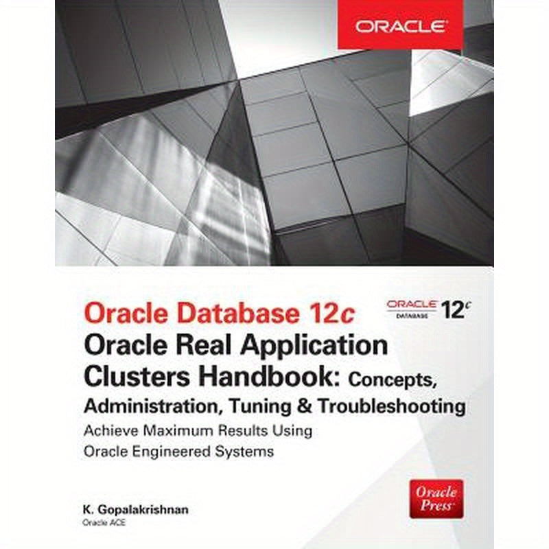 Oracle Database 12c Release 2 Real Application Clusters Handbook: Concepts, Administration, Tuning & Troubleshooting
