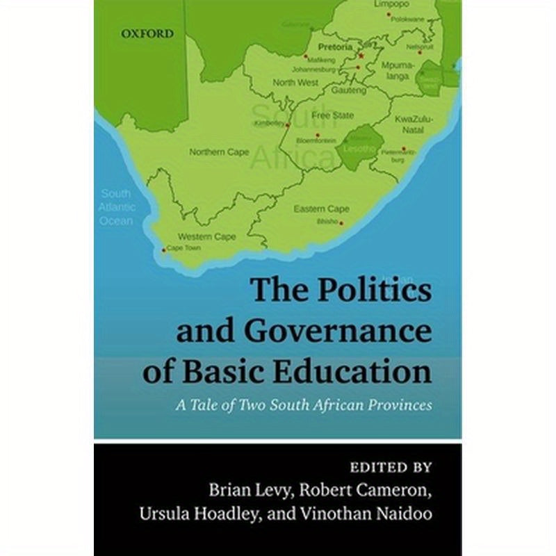The Politics and Governance of Basic Education: A Tale of Two South African Provinces