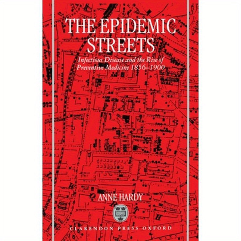The Epidemic Streets: Infectious Diseases and the Rise of Preventive Medicine, 1856-1900
