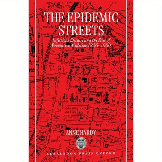 The Epidemic Streets: Infectious Diseases and the Rise of Preventive Medicine, 1856-1900