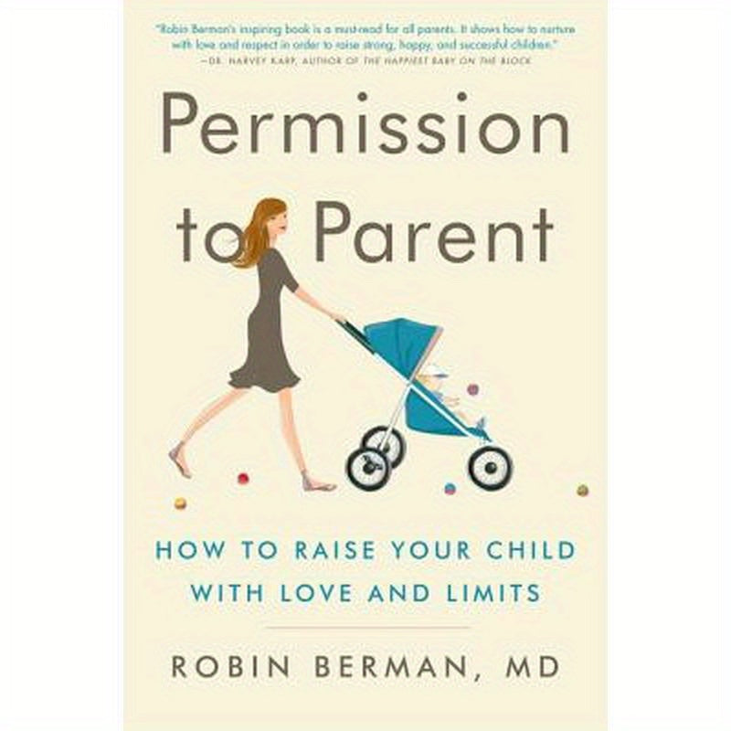 Permission to Parent: How to Raise Your Child with Love and Limits
