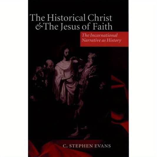 The Historical Christ & the Jesus of Faith ' the Incarnational Narrative as History '