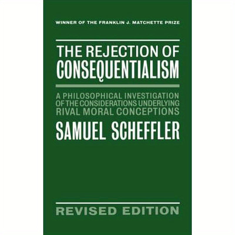 The Rejection of Consequentialism: A Philosophical Investigation of the Considerations Underlying Rival Moral Conceptions
