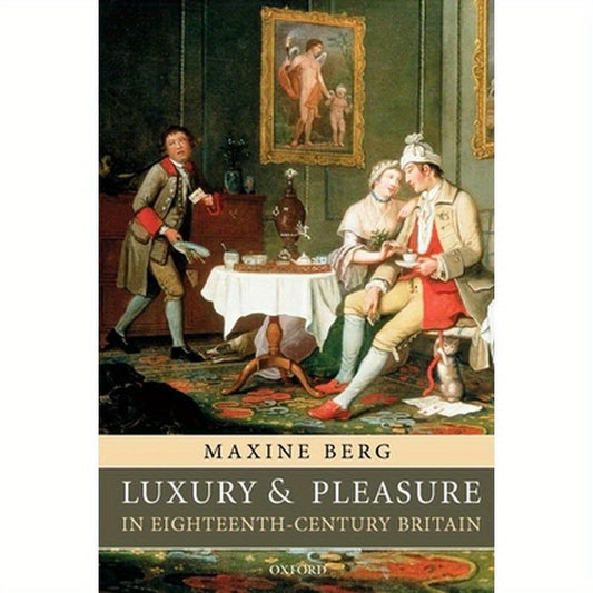 Luxury and Pleasure in Eighteenth-Century Britain