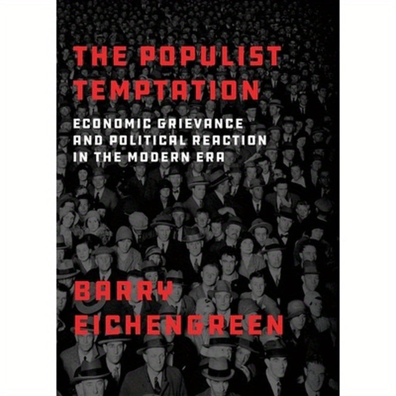 The Populist Temptation: Economic Grievance and Political Reaction in the Modern Era