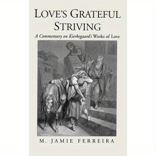 Love's Grateful Striving: A Commentary on Kierkegaard's Works of Love