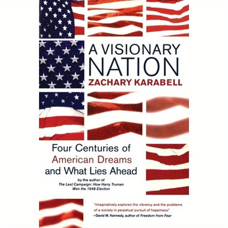 A Visionary Nation: Four Centuries of American Dreams and What Lies Ahead