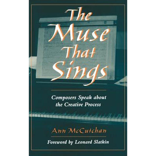 The Muse that Sings: Composers Speak about the Creative Process