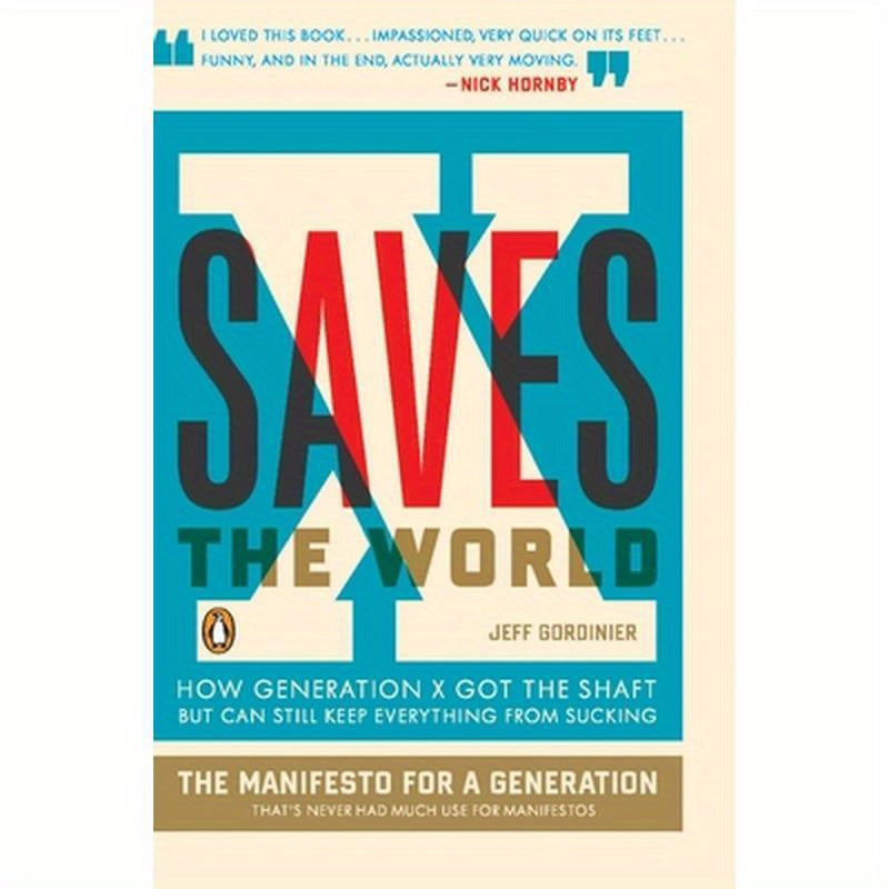 X Saves the World: How Generation X Got the Shaft but Can Still Keep Everything from Sucking