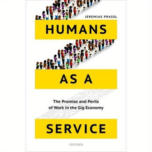Humans as a Service: The Promise and Perils of Work in the Gig Economy