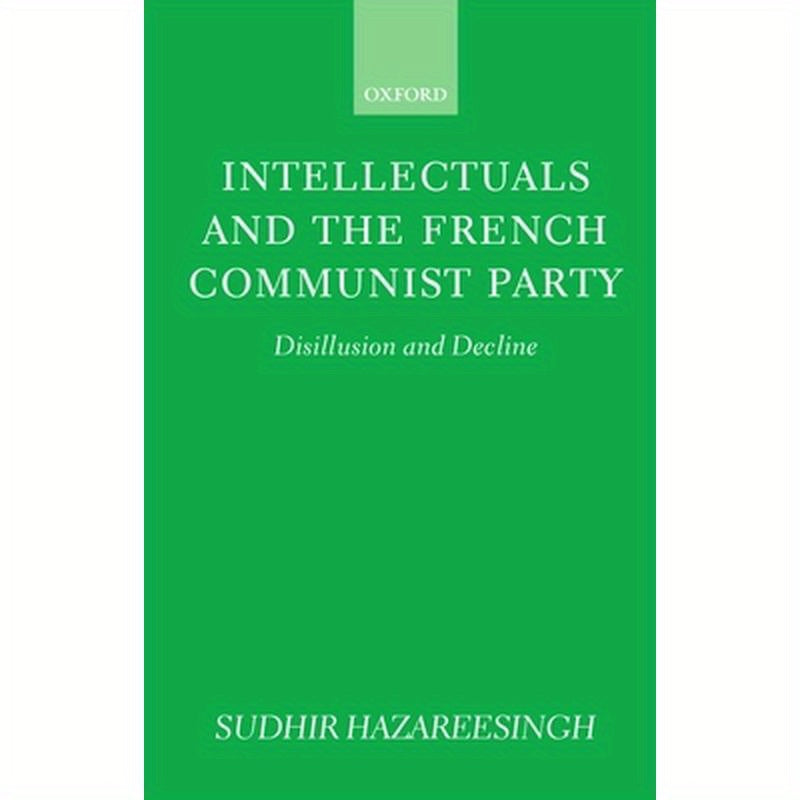 Intellectuals and the French Communist Party: Disillusion and Decline