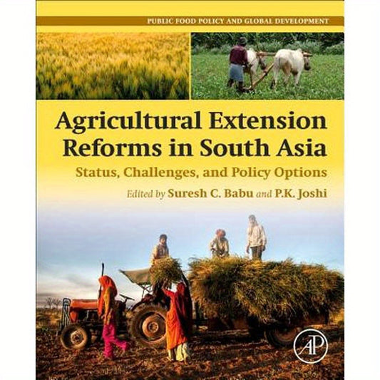 Agricultural Extension Reforms in South Asia: Status, Challenges, and Policy Options