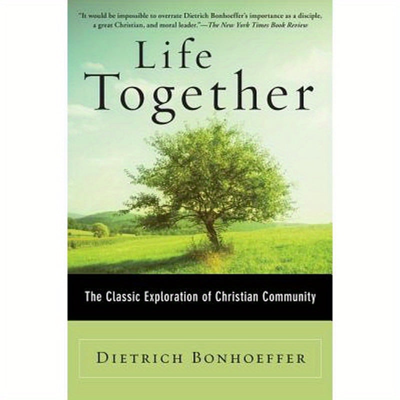 Life Together: The Classic Exploration of Christian Community