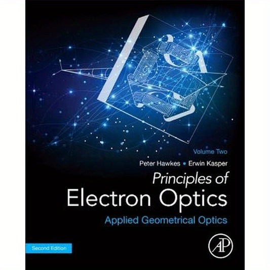 Principles of Electron Optics, Volume 2: Applied Geometrical Optics