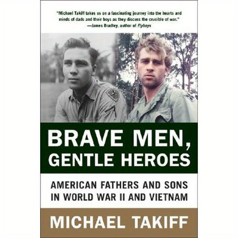 Brave Men, Gentle Heroes: American Fathers and Sons in World War II and Vietnam