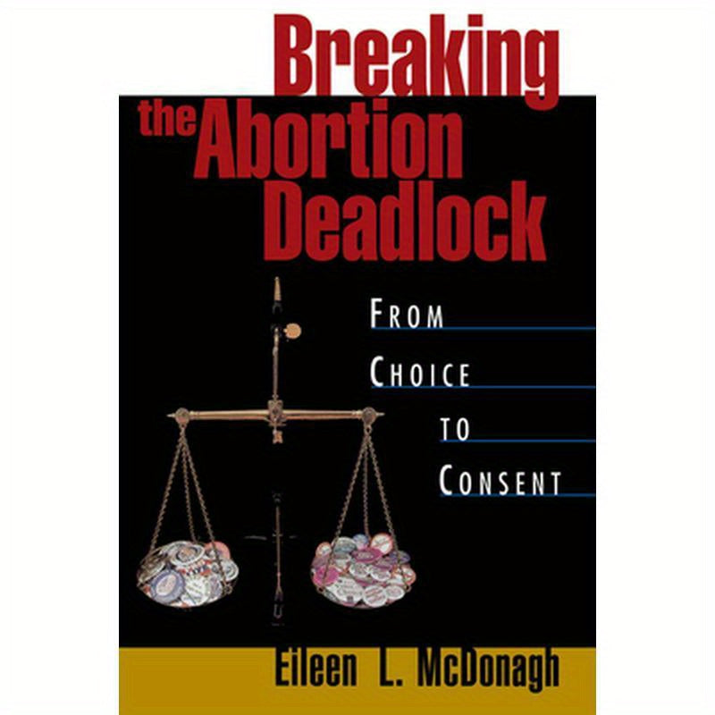 Breaking the Abortion Deadlock: From Choice to Consent