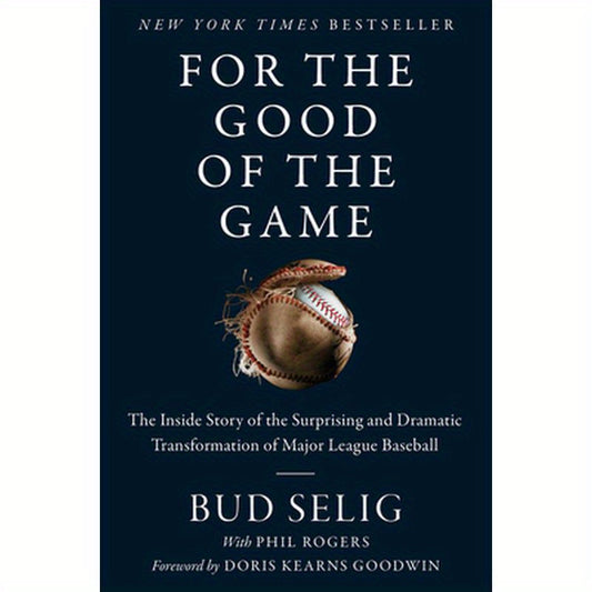 For the Good of the Game: The Inside Story of the Surprising and Dramatic Transformation of Major League Baseball