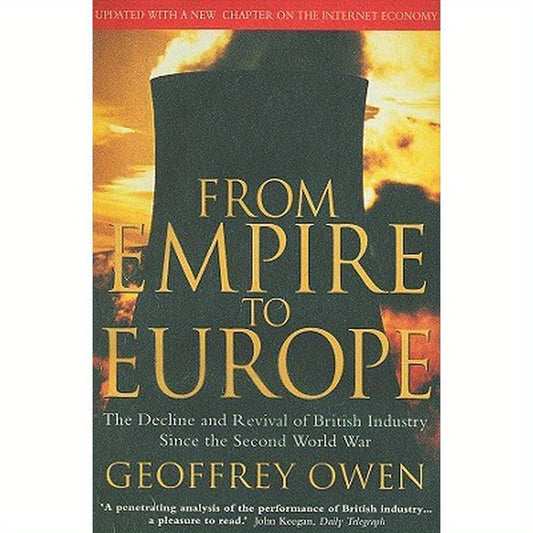 From Empire to Europe: The Decline and Revival of British Industry Since the Second World War