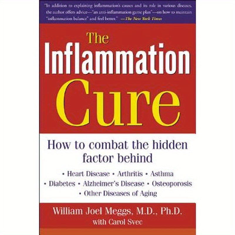 The Inflammation Cure: Simple Steps for Reversing Heart Disease, Arthritis, Diabetes, Asthma, Alzheimer's Disease, Osteoporosis, Other Diseases of Agi