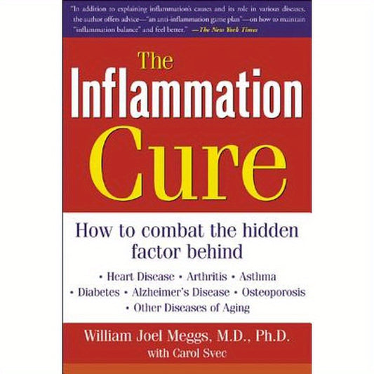 The Inflammation Cure: Simple Steps for Reversing Heart Disease, Arthritis, Diabetes, Asthma, Alzheimer's Disease, Osteoporosis, Other Diseases of Agi