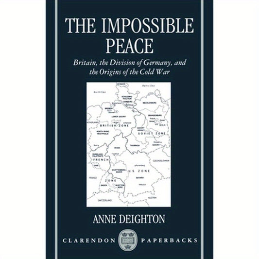 The Impossible Peace: Britain, the Division of Germany, and the Origins of the Cold War