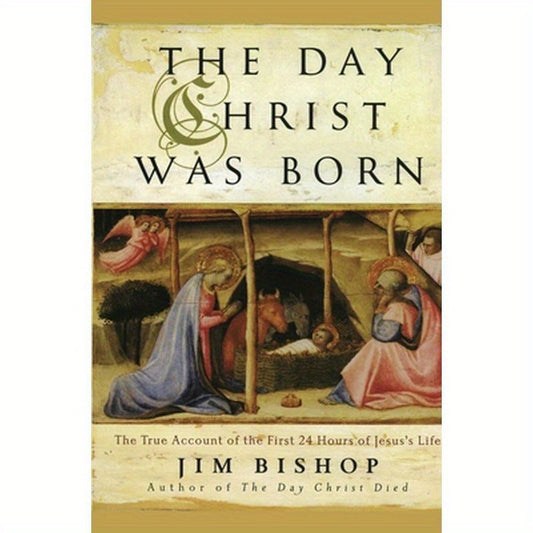 The Day Christ Was Born: The True Account of the First 24 Hours of Jesus's Life