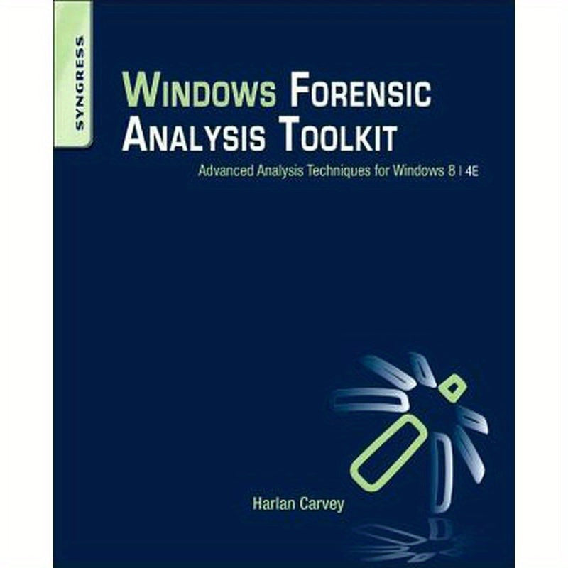 Windows Forensic Analysis Toolkit: Advanced Analysis Techniques for Windows 8